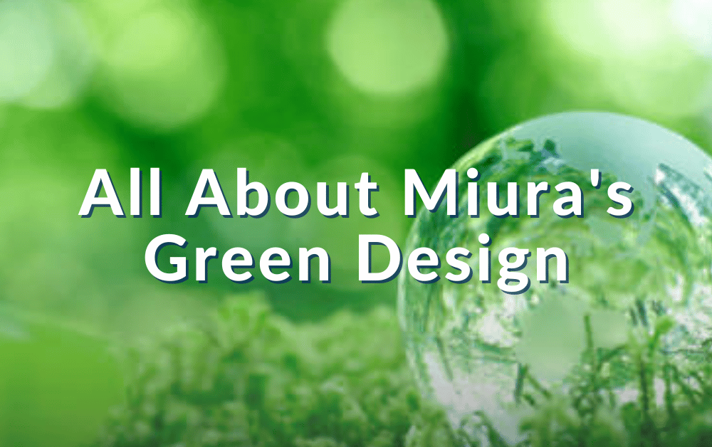 Did You Know? All about Miura's Green Design