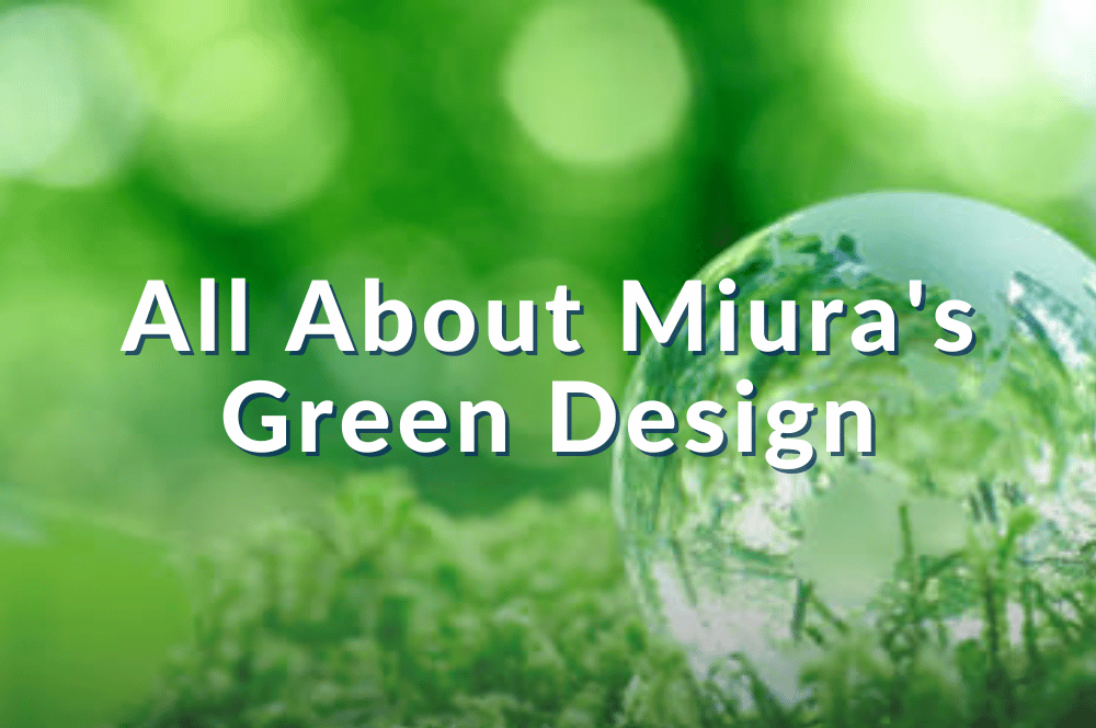 Did You Know? All about Miura's Green Design
